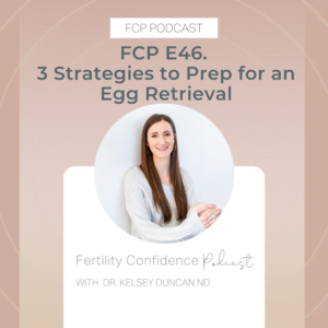 FCP E46 3 Strategies to prep for an egg retrieval